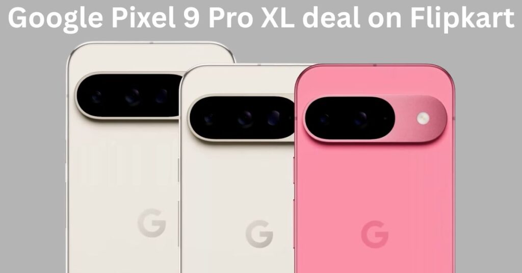 Google Pixel 9 Pro XL deal on Flipkart